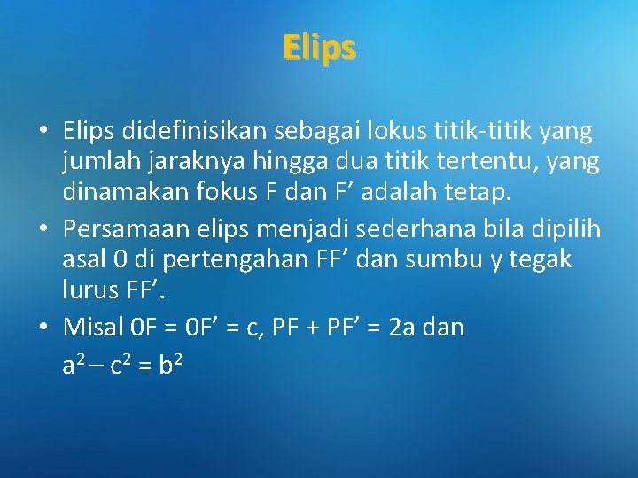 Elips • Elips didefinisikan sebagai lokus titik-titik yang jumlah jaraknya hingga dua titik tertentu,