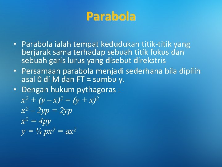 Parabola • Parabola ialah tempat kedudukan titik-titik yang berjarak sama terhadap sebuah titik fokus