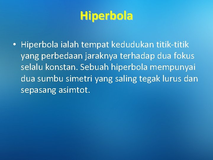 Hiperbola • Hiperbola ialah tempat kedudukan titik-titik yang perbedaan jaraknya terhadap dua fokus selalu