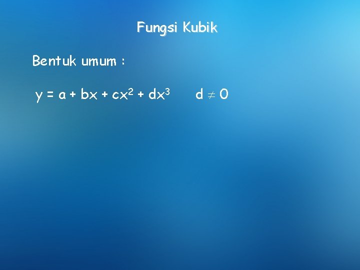 Fungsi Kubik Bentuk umum : y = a + bx + cx 2 +