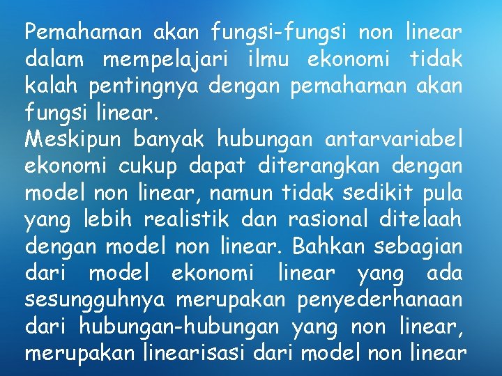 Pemahaman akan fungsi-fungsi non linear dalam mempelajari ilmu ekonomi tidak kalah pentingnya dengan pemahaman