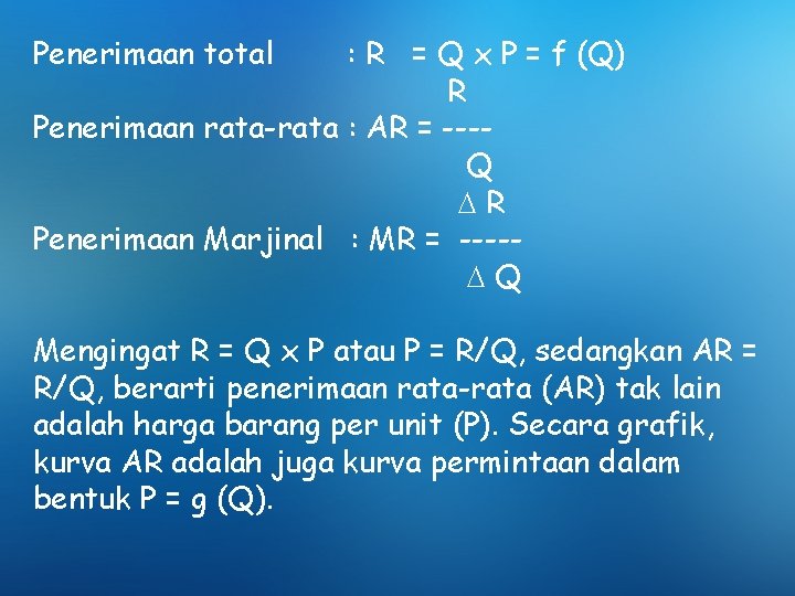 Penerimaan total : R = Q x P = f (Q) R Penerimaan rata-rata