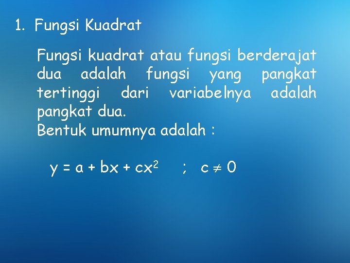 1. Fungsi Kuadrat Fungsi kuadrat atau fungsi berderajat dua adalah fungsi yang pangkat tertinggi