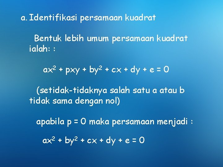 a. Identifikasi persamaan kuadrat Bentuk lebih umum persamaan kuadrat ialah: : ax 2 +