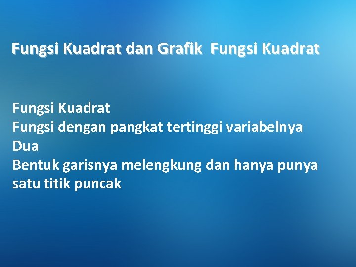 Fungsi Kuadrat dan Grafik Fungsi Kuadrat Fungsi dengan pangkat tertinggi variabelnya Dua Bentuk garisnya