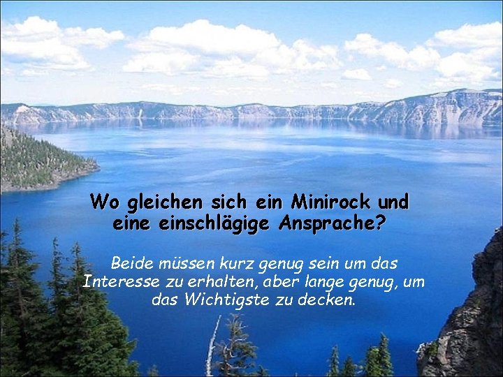 Wo gleichen sich ein Minirock und eine einschlägige Ansprache? Beide müssen kurz genug sein