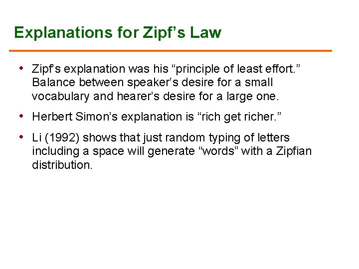 Explanations for Zipf’s Law • Zipf’s explanation was his “principle of least effort. ”