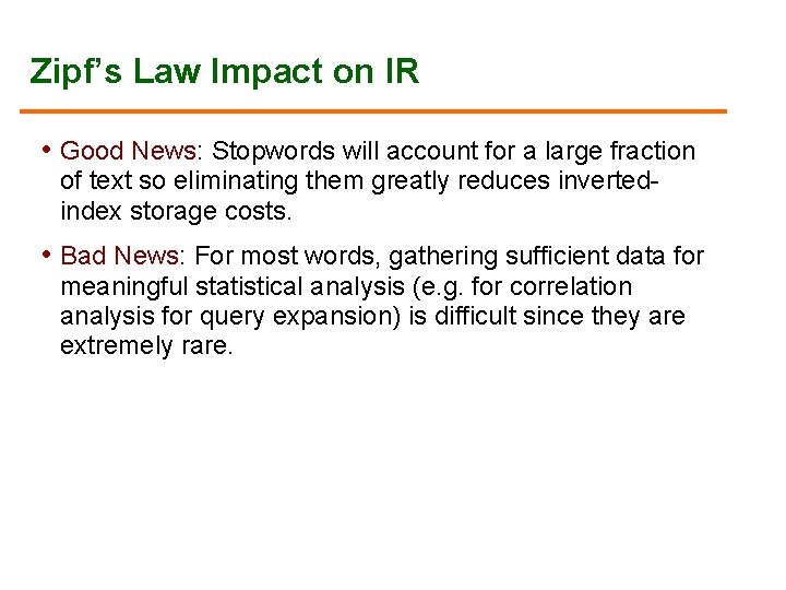 Zipf’s Law Impact on IR • Good News: Stopwords will account for a large