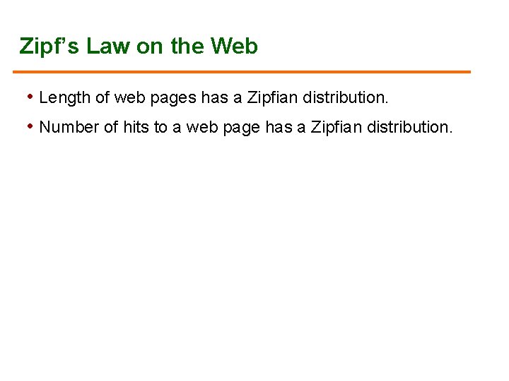 Zipf’s Law on the Web • Length of web pages has a Zipfian distribution.