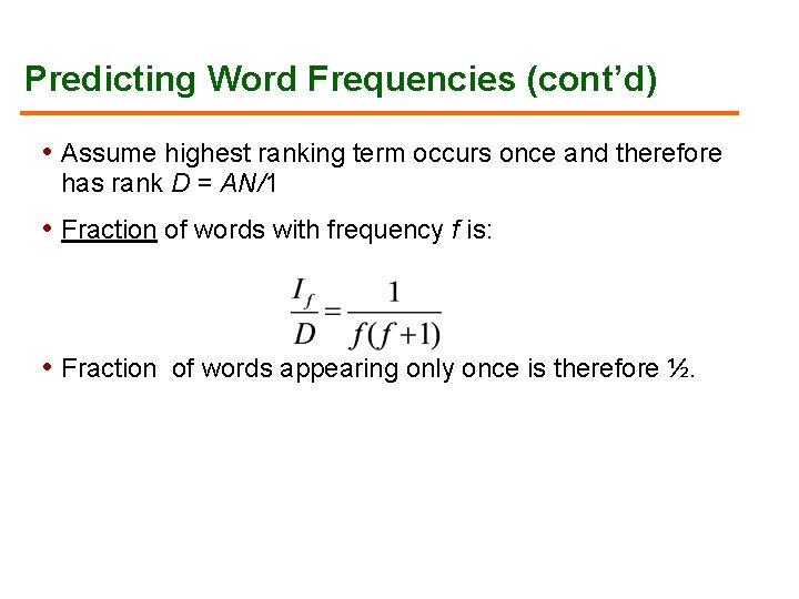 Predicting Word Frequencies (cont’d) • Assume highest ranking term occurs once and therefore has