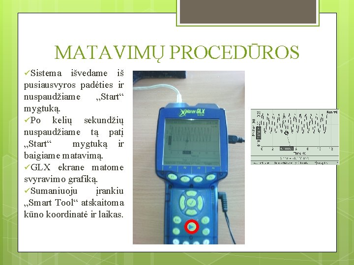 MATAVIMŲ PROCEDŪROS üSistema išvedame iš pusiausvyros padėties ir nuspaudžiame „Start“ mygtuką. üPo kelių sekundžių