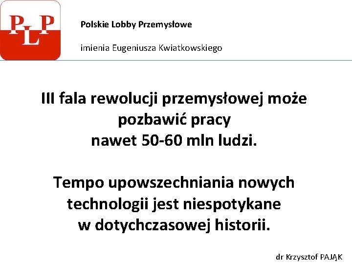 Polskie Lobby Przemysłowe imienia Eugeniusza Kwiatkowskiego III fala rewolucji przemysłowej może pozbawić pracy nawet