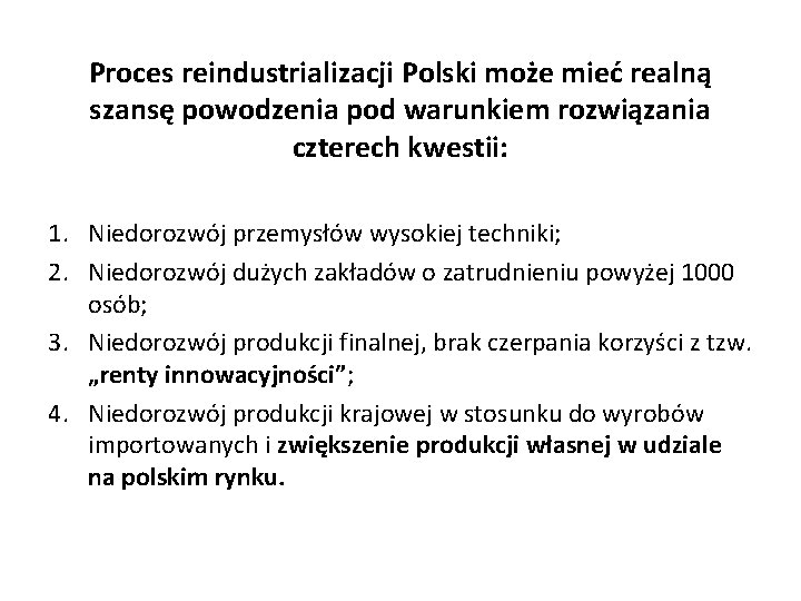 Proces reindustrializacji Polski może mieć realną szansę powodzenia pod warunkiem rozwiązania czterech kwestii: 1.