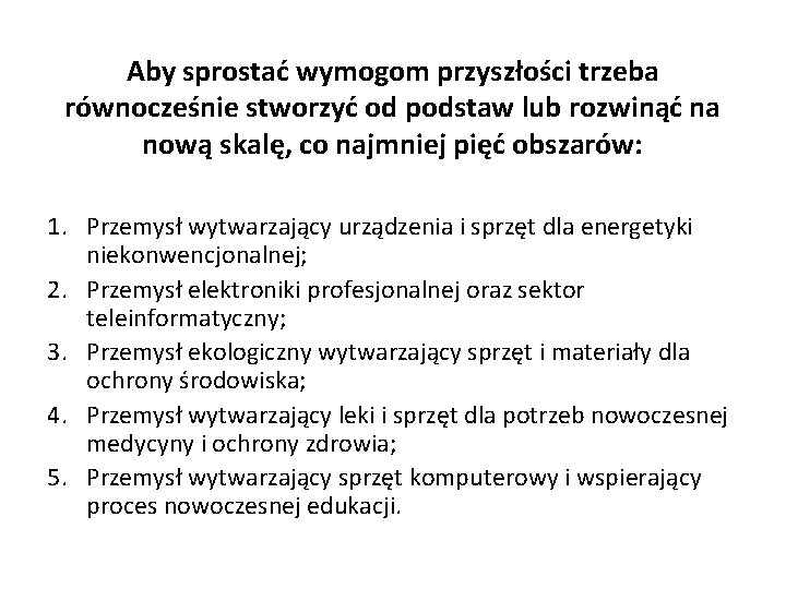 Aby sprostać wymogom przyszłości trzeba równocześnie stworzyć od podstaw lub rozwinąć na nową skalę,