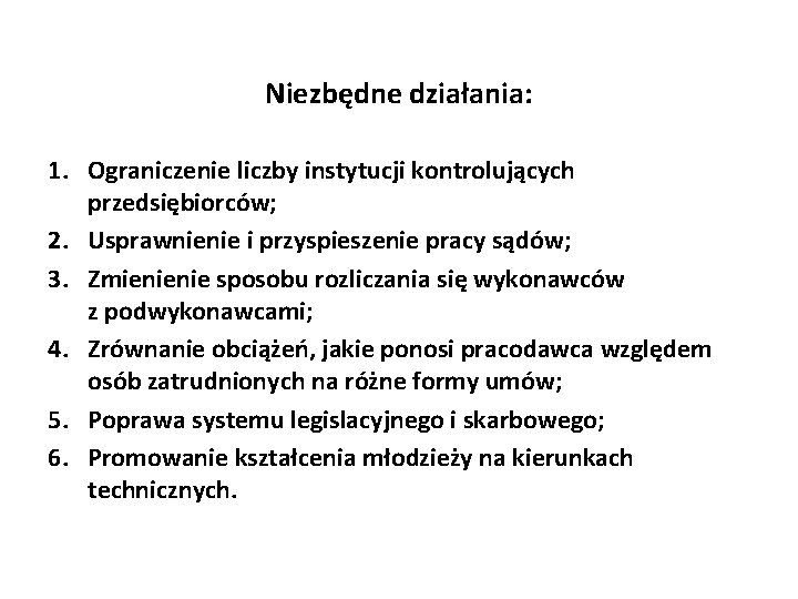 Niezbędne działania: 1. Ograniczenie liczby instytucji kontrolujących przedsiębiorców; 2. Usprawnienie i przyspieszenie pracy sądów;