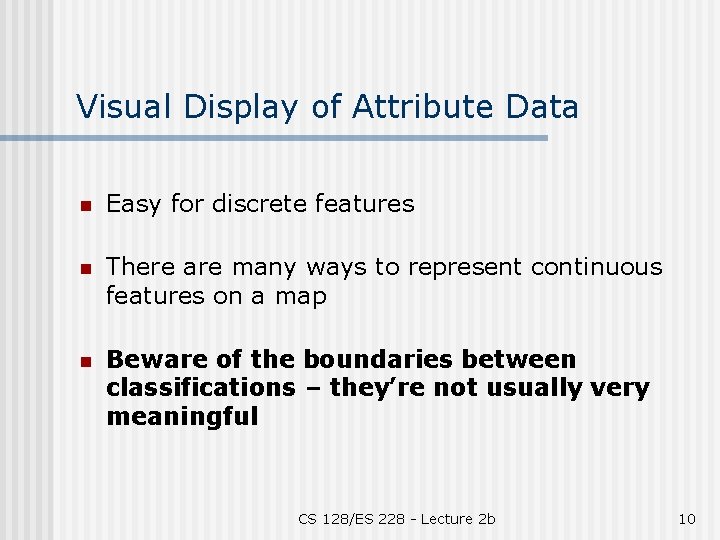 Visual Display of Attribute Data n Easy for discrete features n There are many