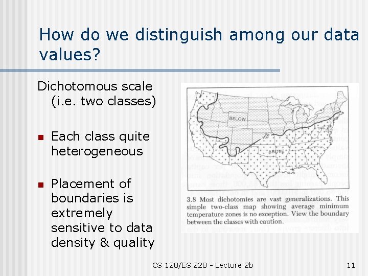 How do we distinguish among our data values? Dichotomous scale (i. e. two classes)