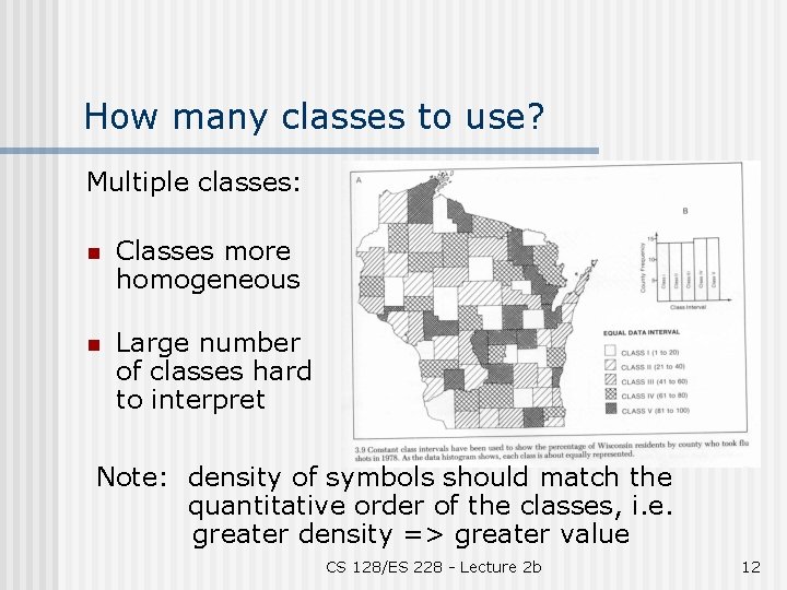 How many classes to use? Multiple classes: n Classes more homogeneous n Large number