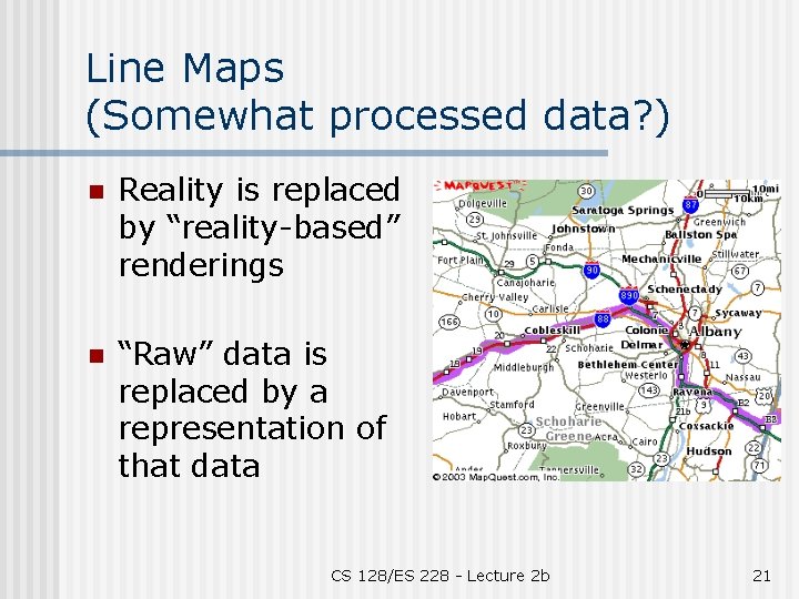 Line Maps (Somewhat processed data? ) n Reality is replaced by “reality-based” renderings n