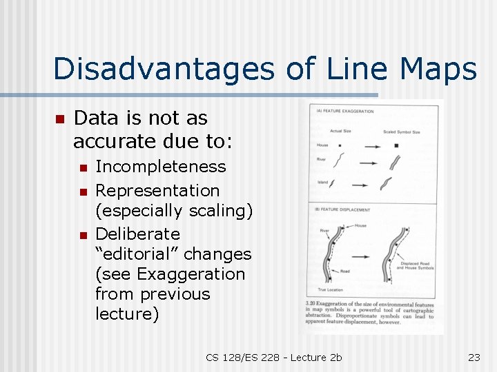 Disadvantages of Line Maps n Data is not as accurate due to: n n