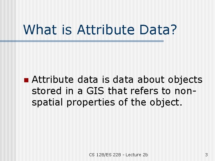 What is Attribute Data? n Attribute data is data about objects stored in a