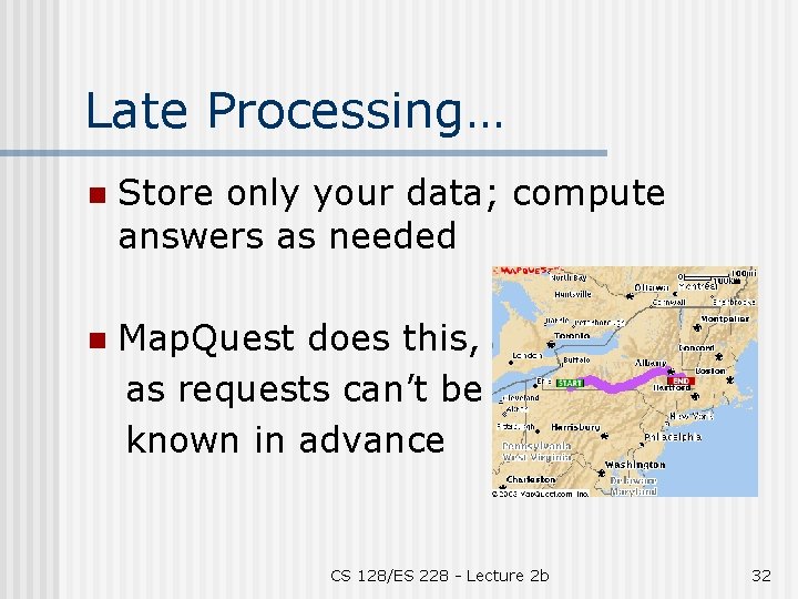 Late Processing… n Store only your data; compute answers as needed n Map. Quest