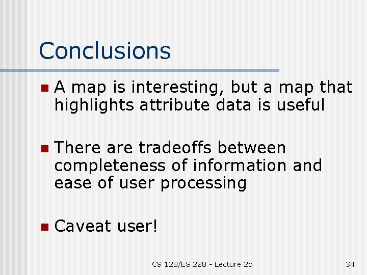 Conclusions n A map is interesting, but a map that highlights attribute data is