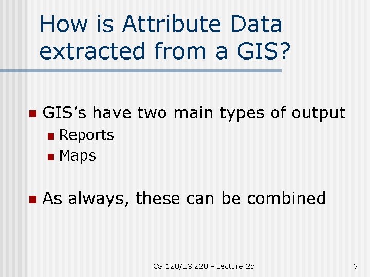 How is Attribute Data extracted from a GIS? n GIS’s have two main types