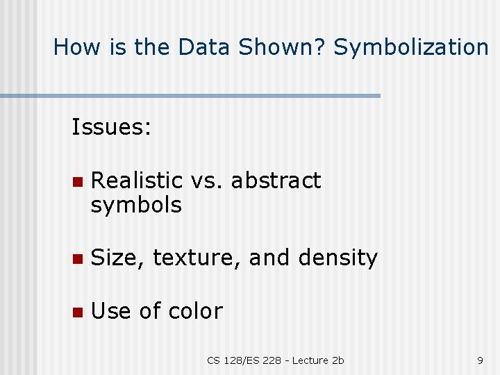How is the Data Shown? Symbolization Issues: n Realistic vs. abstract symbols n Size,