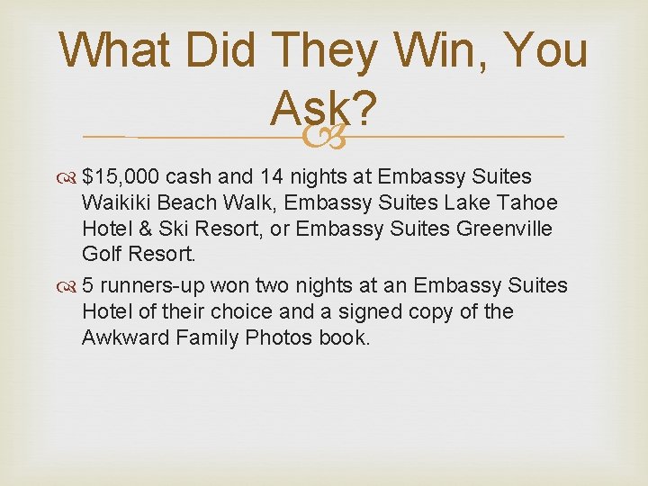 What Did They Win, You Ask? $15, 000 cash and 14 nights at Embassy