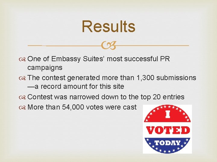 Results One of Embassy Suites’ most successful PR campaigns The contest generated more than