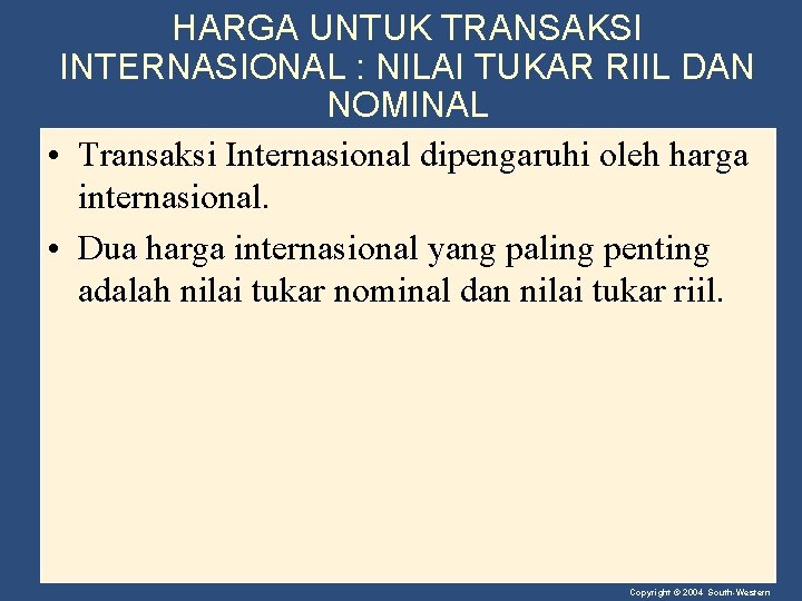 HARGA UNTUK TRANSAKSI INTERNASIONAL : NILAI TUKAR RIIL DAN NOMINAL • Transaksi Internasional dipengaruhi