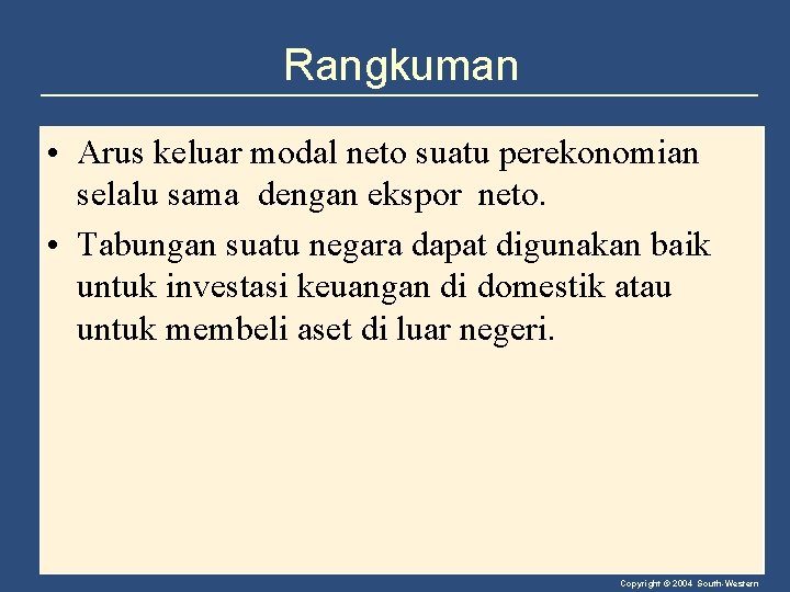 Rangkuman • Arus keluar modal neto suatu perekonomian selalu sama dengan ekspor neto. •