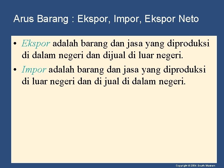 Arus Barang : Ekspor, Impor, Ekspor Neto • Ekspor adalah barang dan jasa yang