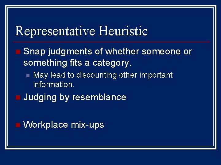 Representative Heuristic n Snap judgments of whether someone or something fits a category. n