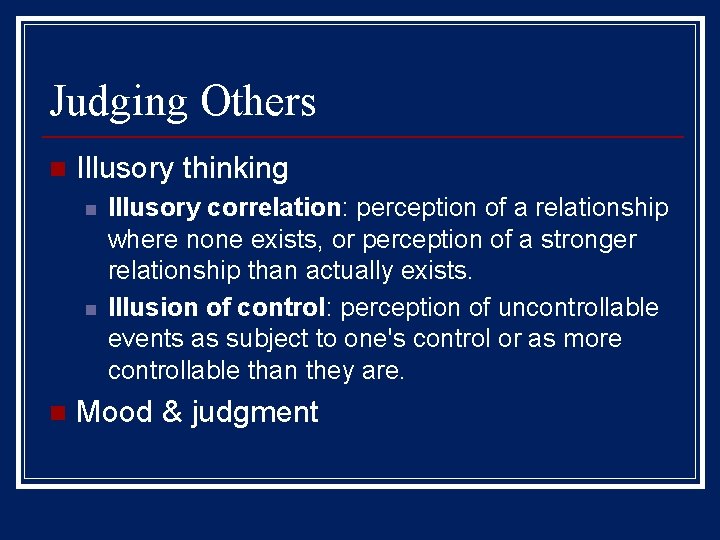 Judging Others n Illusory thinking n n n Illusory correlation: perception of a relationship
