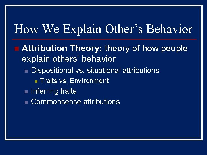 How We Explain Other’s Behavior n Attribution Theory: theory of how people explain others'