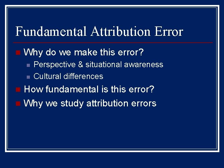 Fundamental Attribution Error n Why do we make this error? n n Perspective &