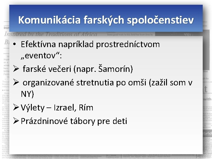 Komunikácia farských spoločenstiev • Efektívna napríklad prostredníctvom „eventov“: Ø farské večeri (napr. Šamorín) Ø