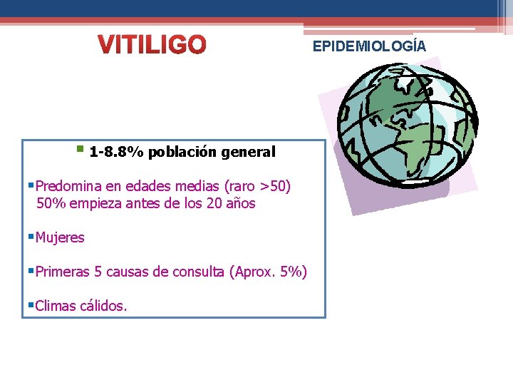 VITILIGO § 1 -8. 8% población general §Predomina en edades medias (raro >50) 50%