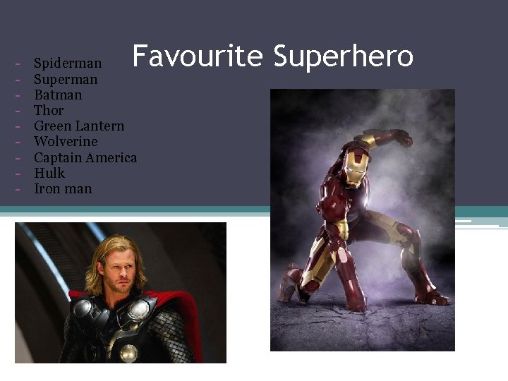 - Favourite Superhero Spiderman Superman Batman Thor Green Lantern Wolverine Captain America Hulk Iron