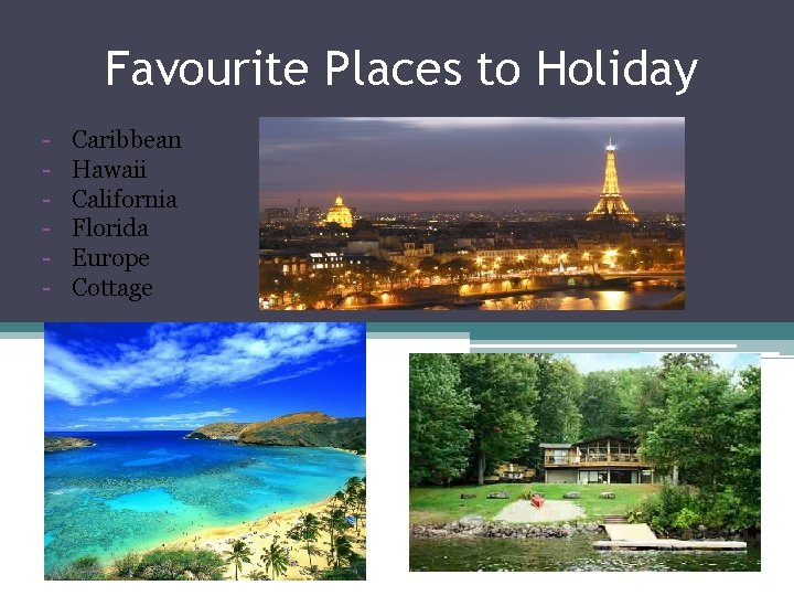 Favourite Places to Holiday - Caribbean Hawaii California Florida Europe Cottage 