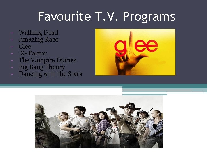 Favourite T. V. Programs - Walking Dead Amazing Race Glee X- Factor The Vampire