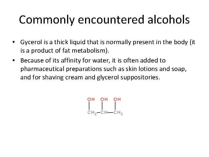 Commonly encountered alcohols • Gycerol is a thick liquid that is normally present in