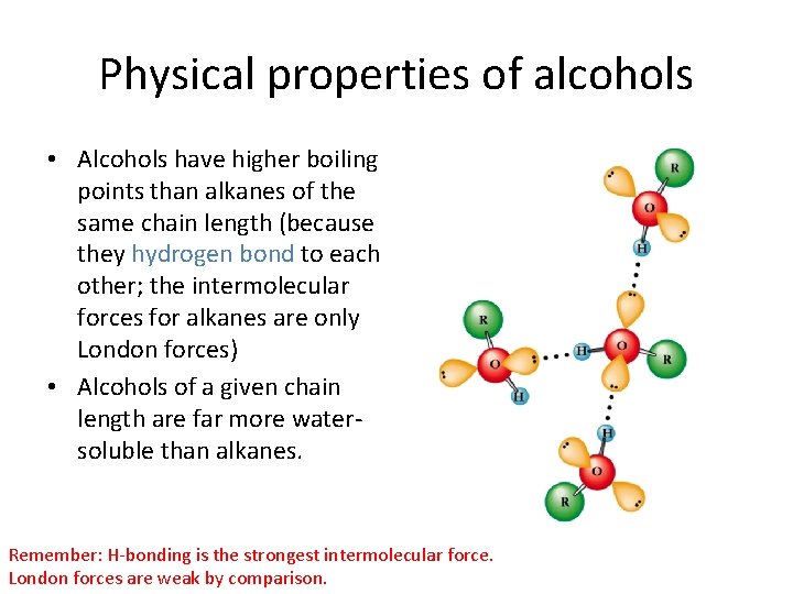 Physical properties of alcohols • Alcohols have higher boiling points than alkanes of the