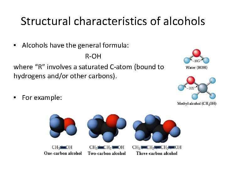 Structural characteristics of alcohols • Alcohols have the general formula: R-OH where “R” involves