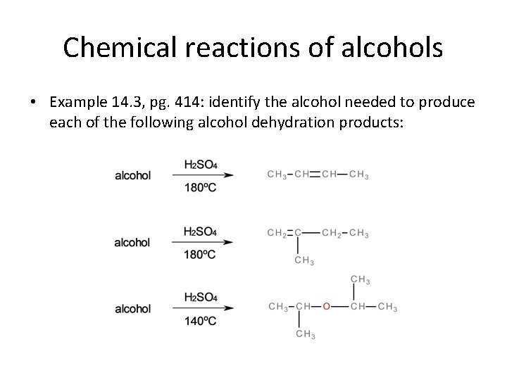 Chemical reactions of alcohols • Example 14. 3, pg. 414: identify the alcohol needed