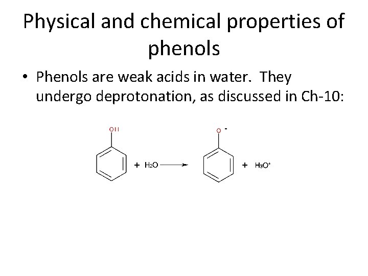 Physical and chemical properties of phenols • Phenols are weak acids in water. They