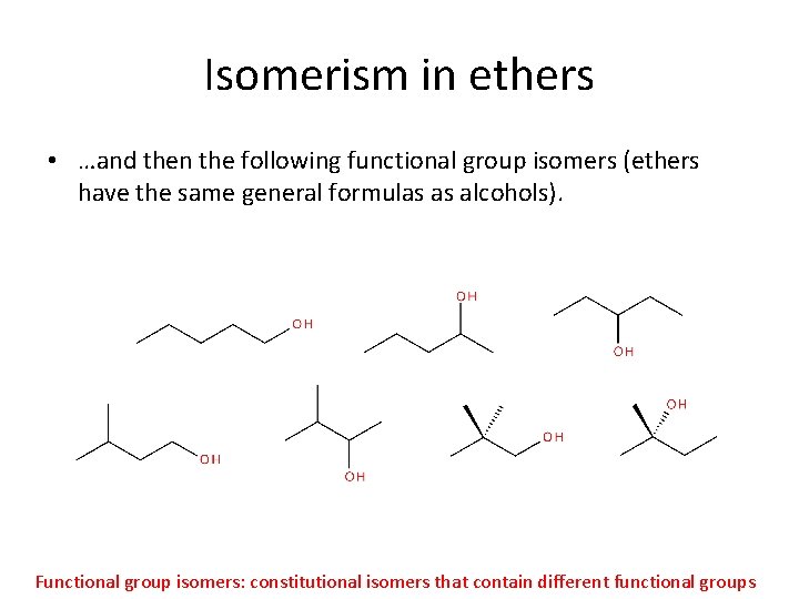 Isomerism in ethers • …and then the following functional group isomers (ethers have the