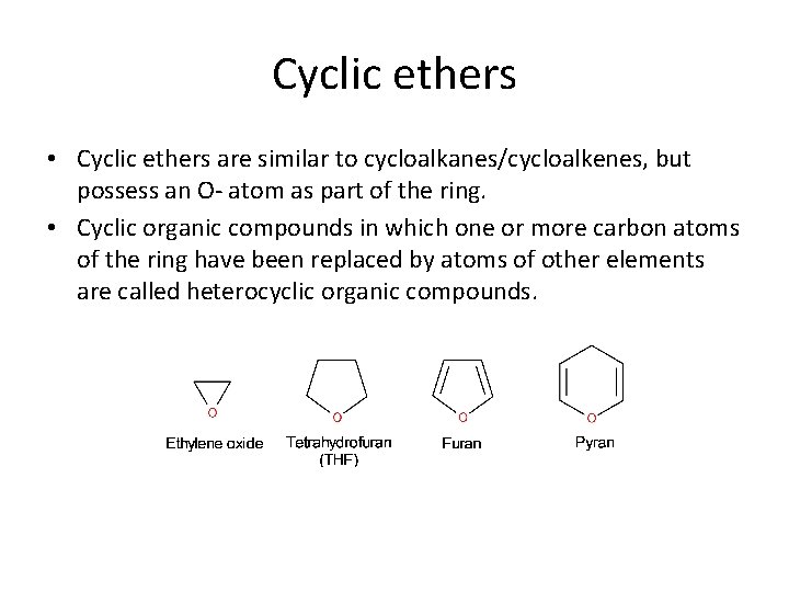 Cyclic ethers • Cyclic ethers are similar to cycloalkanes/cycloalkenes, but possess an O- atom